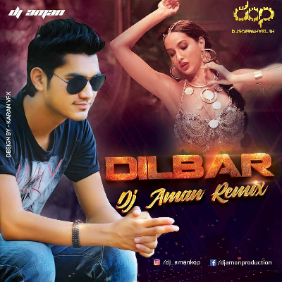Dilbar (Satyamev Jayate) - DJ AMAN REMIX